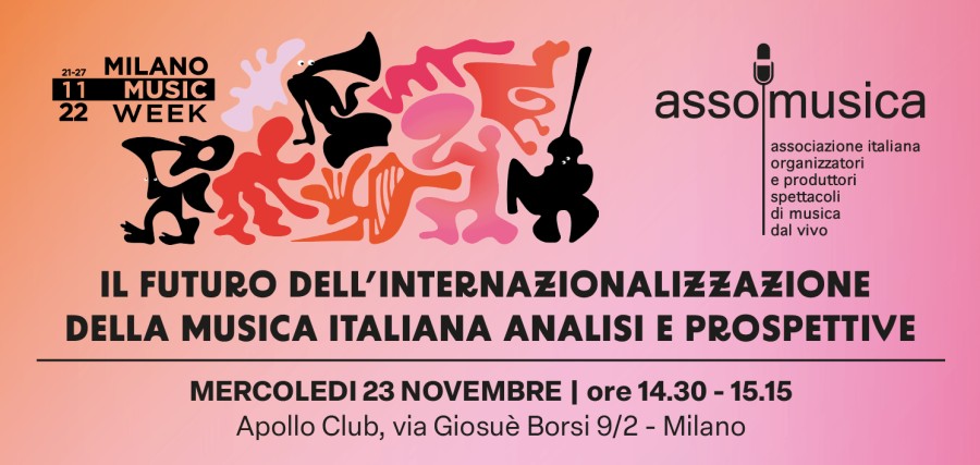 Panel Assomusica 23/11 ore 14,30 - IL FUTURO DELL'INTERNAZIONALIZZAZIONE DELLA MUSICA ITALIANA - ANALISI E PROSPETTIVE