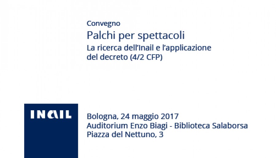 Convegno Inail "Palchi per spettacoli - La ricerca dell'Inail e l'applicazione del decreto" - Bologna 24/05/2017